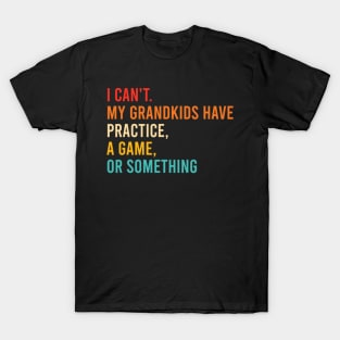 I Can't My Grandkids Have Practice A Game Or Something Retro T-Shirt